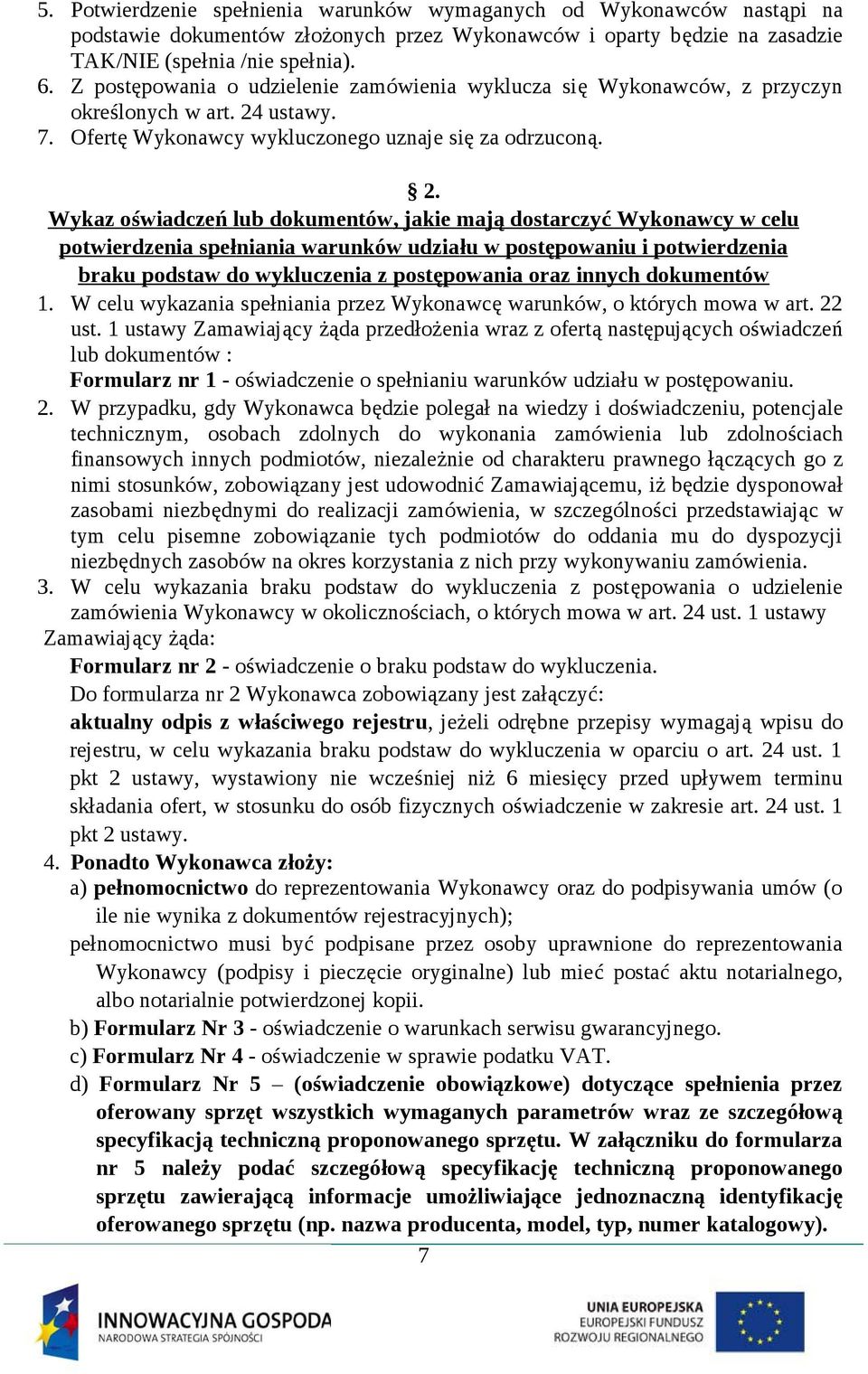 ustawy. 7. Ofertę Wykonawcy wykluczonego uznaje się za odrzuconą. 2.
