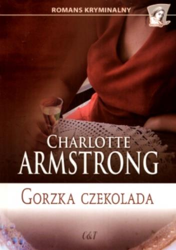 Gorzka czekolada / Charlotte Armstrong ; przekł. Violetta Dobosz.