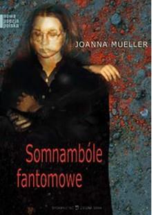 Somnambóle fantomowe / Joanna Mueller.