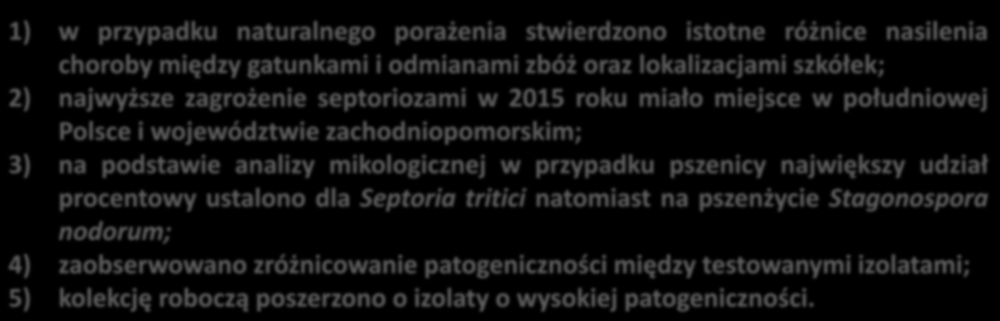 Podsumowanie wyników zadania 1) w przypadku naturalnego porażenia stwierdzono istotne różnice nasilenia choroby między gatunkami i odmianami zbóż oraz lokalizacjami szkółek; 2) najwyższe zagrożenie