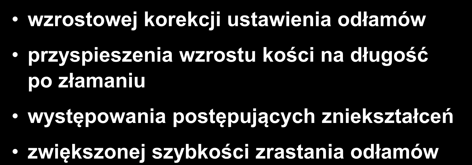 U dzieci istnieją zdolności do: wzrostowej korekcji ustawienia odłamów przyspieszenia wzrostu kości