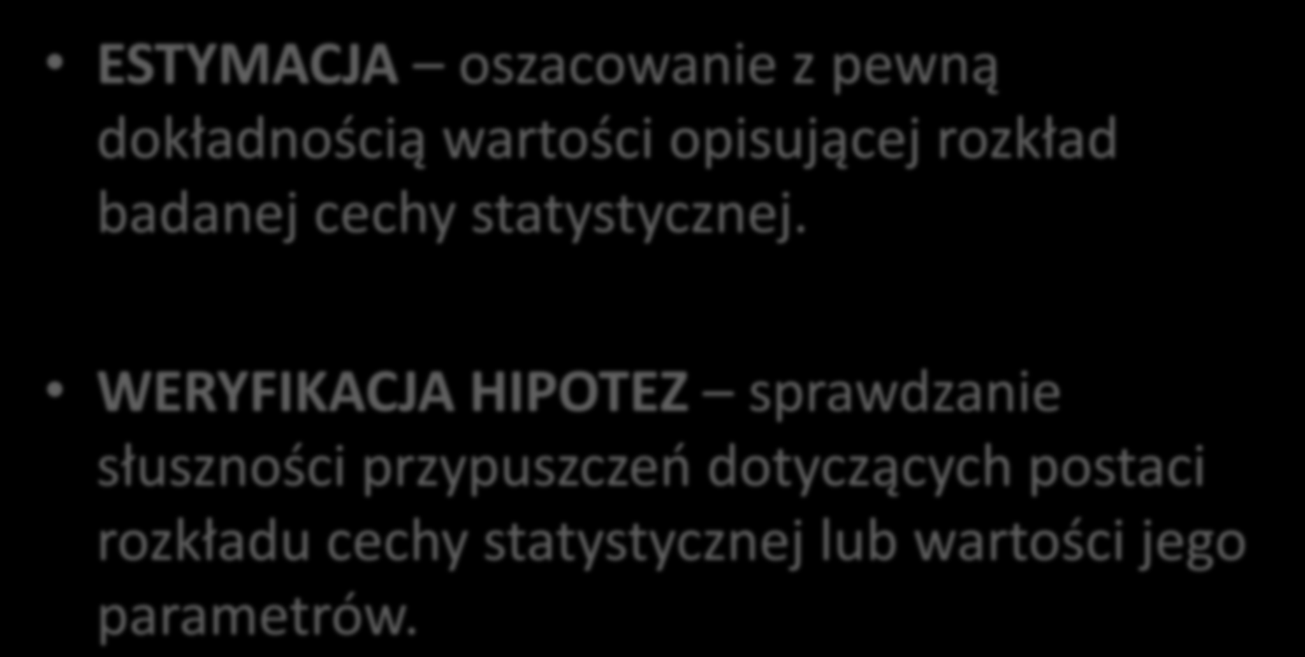 WNIOSKOWANIE STATYSTYCZNE ESTYMACJA oszacowanie z pewną dokładnością wartości opisującej rozkład badanej cechy statystycznej.