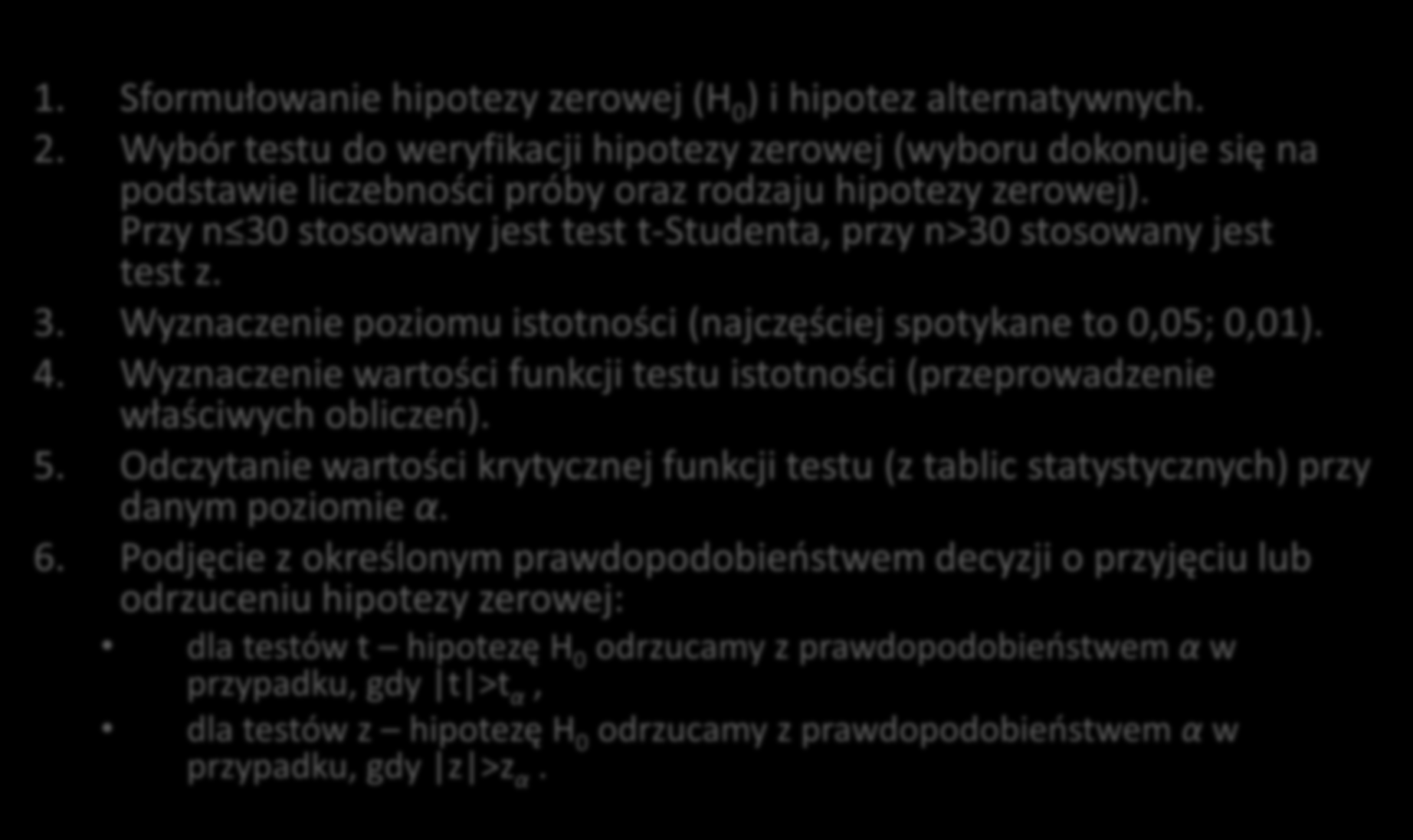 Etapy postępowania w przypadku parametrycznych testów istotności 1. Sformułowanie hipotezy zerowej (H 0 ) i hipotez alternatywnych. 2.