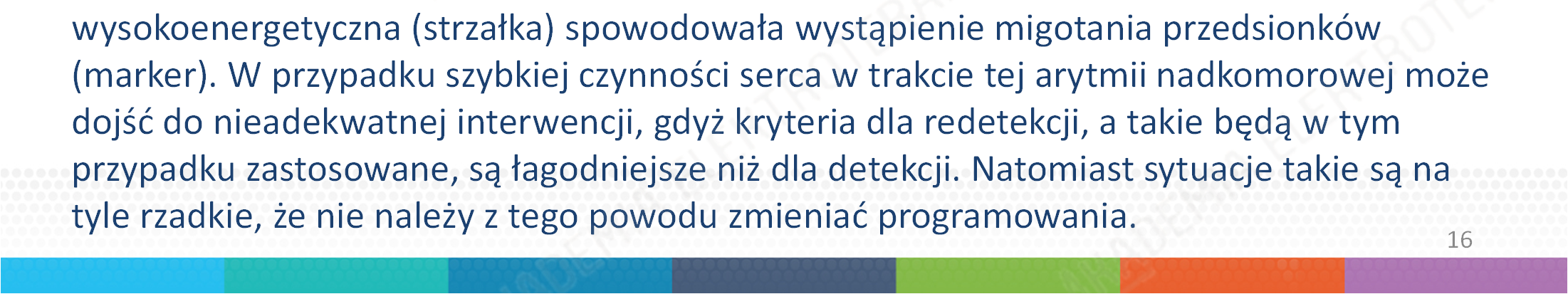 W przypadku szybkiej czynności serca w trakcie tej arytmii nadkomorowej może dojść do nieadekwatnej interwencji, gdyż kryteria dla