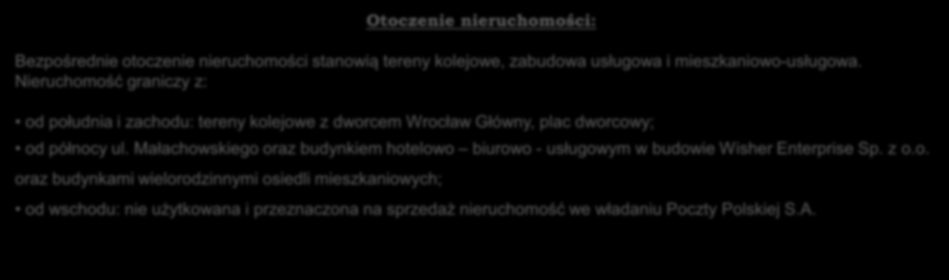 Nieruchomość graniczy z: od południa i zachodu: tereny kolejowe z dworcem Wrocław Główny, plac dworcowy; od północy ul.