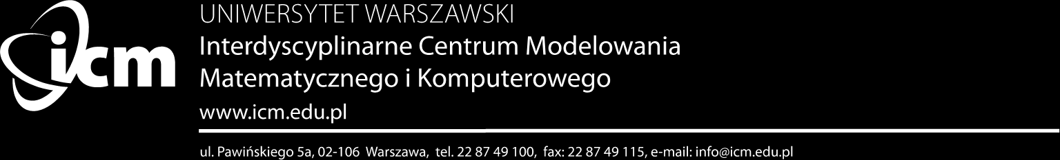 Zamawiający: UNIWERSYTET WARSZAWSKI ul. Krakowskie Przedmieście 26/28 00-927 Warszawa Prowadzący postępowanie: Interdyscyplinarne Centrum Modelowania Matematycznego i Komputerowego (ICM) ul.