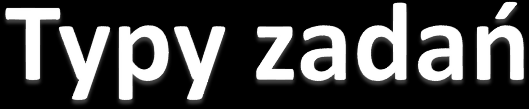 Zadania zamknięte: wyboru wielokrotnego, prawda-fałsz, na dobieranie.