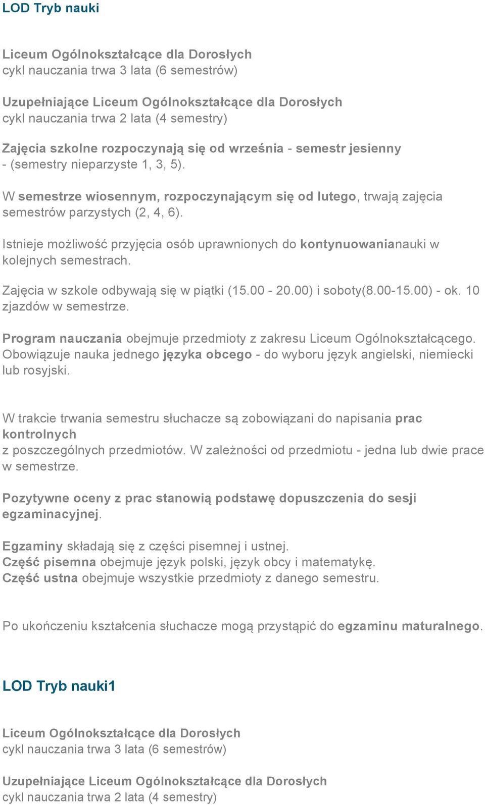 00-20.00) i soboty(8.00-15.00) - ok. 10 Obowiązuje nauka jednego języka obcego - do wyboru język angielski, niemiecki lub rosyjski.