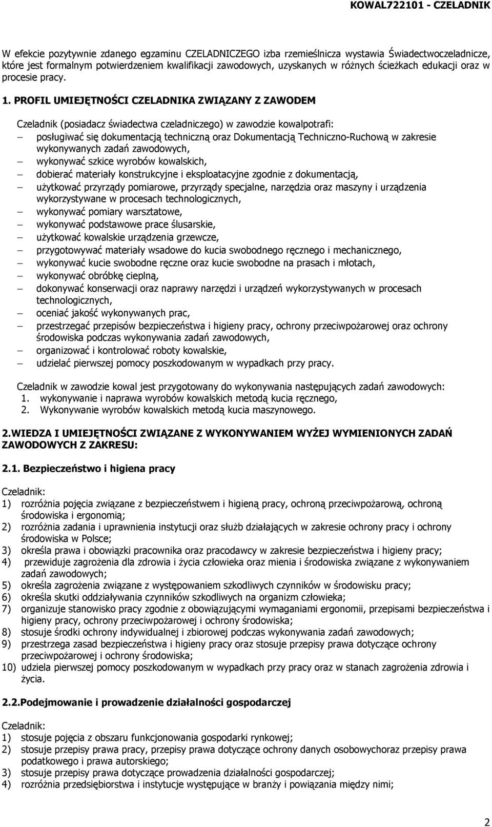 PROFIL UMIEJĘTNOŚCI CZELADNIKA ZWIĄZANY Z ZAWODEM Czeladnik (posiadacz świadectwa czeladniczego) w zawodzie kowalpotrafi: posługiwać się dokumentacją techniczną oraz Dokumentacją Techniczno-Ruchową w