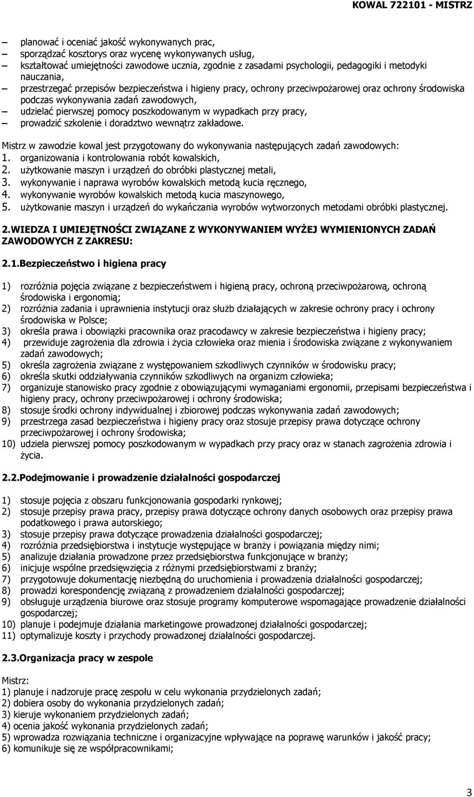 wypadkach przy pracy, prowadzić szkolenie i doradztwo wewnątrz zakładowe. Mistrz w zawodzie kowal jest przygotowany do wykonywania następujących zadań zawodowych: 1.