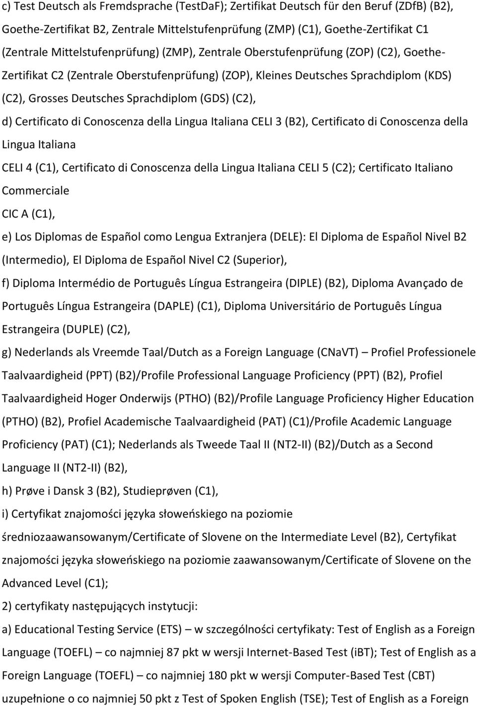 (GDS) (C2), d) Certificato di Conoscenza della Lingua Italiana CELI 3 (B2), Certificato di Conoscenza della Lingua Italiana CELI 4 (C1), Certificato di Conoscenza della Lingua Italiana CELI 5 (C2);