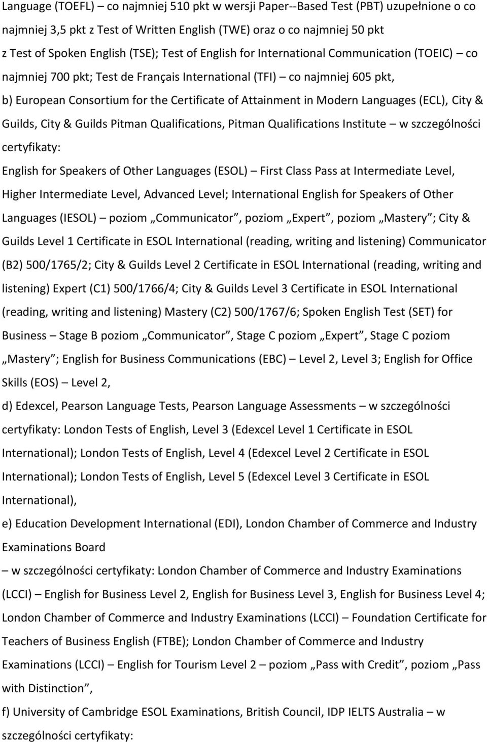 Languages (ECL), City & Guilds, City & Guilds Pitman Qualifications, Pitman Qualifications Institute w szczególności certyfikaty: English for Speakers of Other Languages (ESOL) First Class Pass at