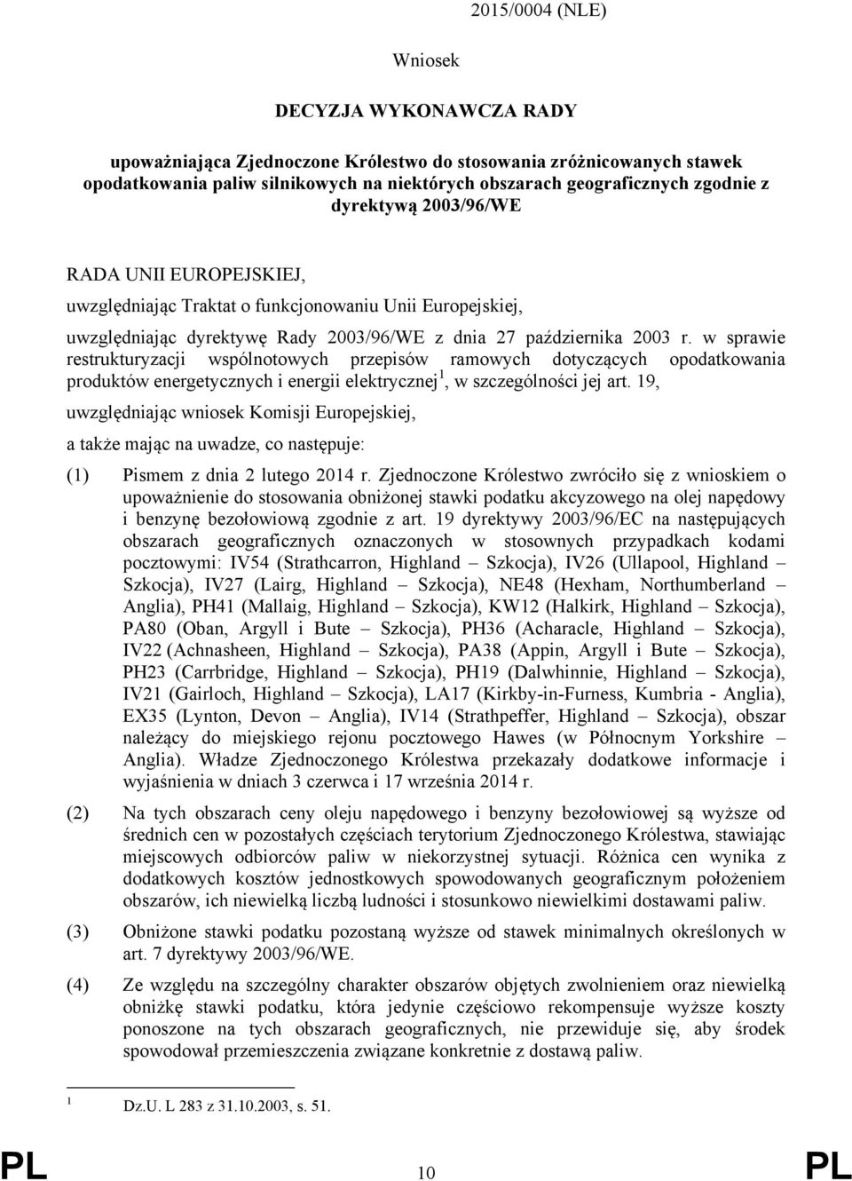 w sprawie restrukturyzacji wspólnotowych przepisów ramowych dotyczących opodatkowania produktów energetycznych i energii elektrycznej 1, w szczególności jej art.