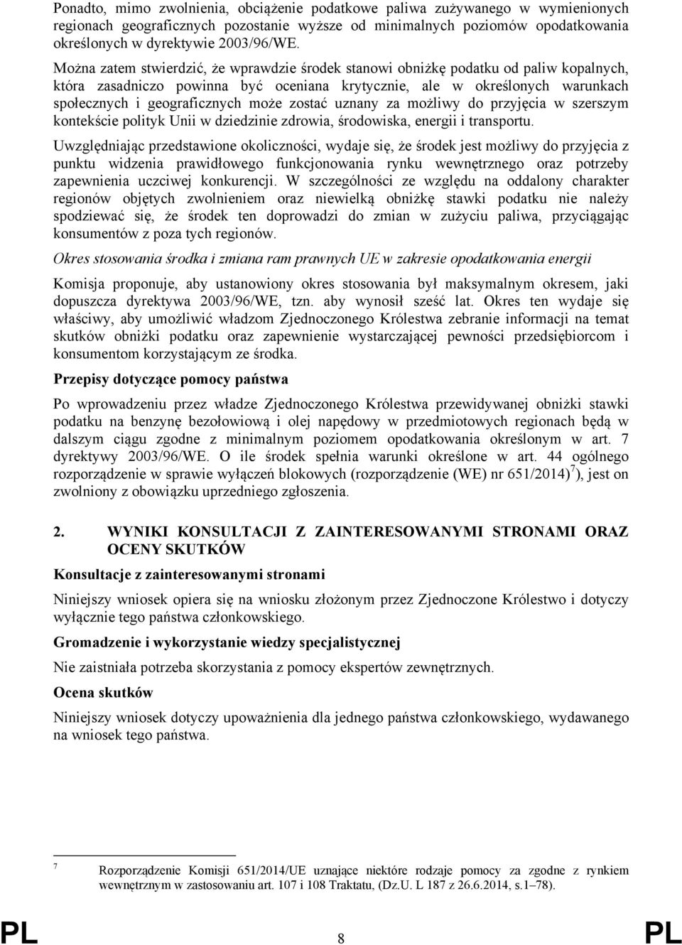 zostać uznany za możliwy do przyjęcia w szerszym kontekście polityk Unii w dziedzinie zdrowia, środowiska, energii i transportu.