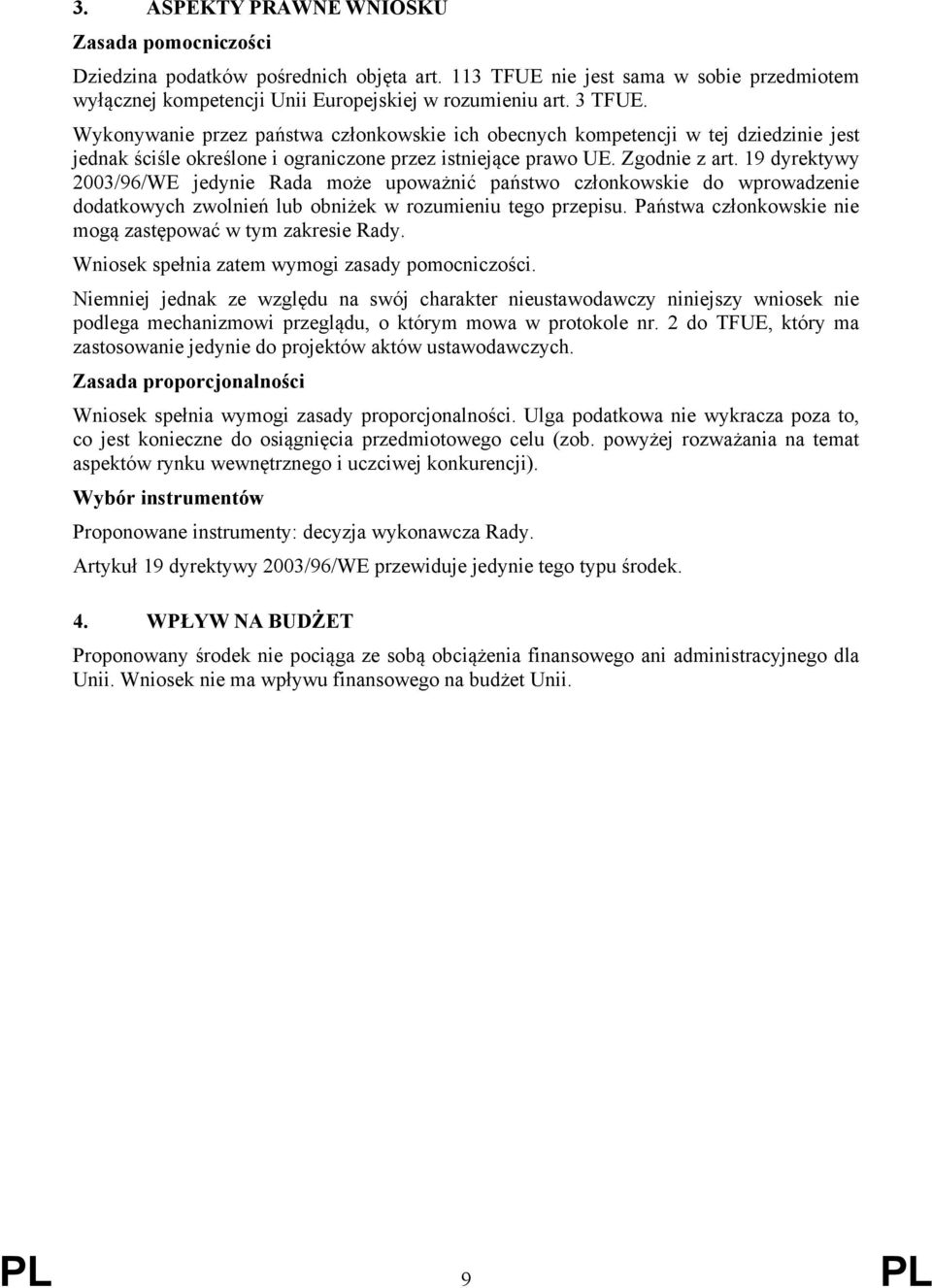 19 dyrektywy 2003/96/WE jedynie Rada może upoważnić państwo członkowskie do wprowadzenie dodatkowych zwolnień lub obniżek w rozumieniu tego przepisu.