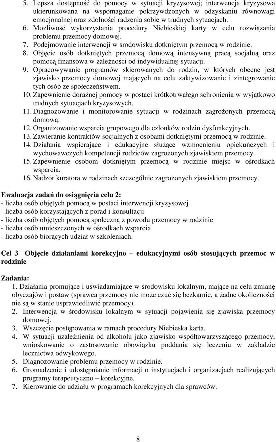 Objęcie osób dotkniętych ą domową intensywną pracą socjalną oraz pomocą finansowa w zależności od indywidualnej sytuacji. 9.