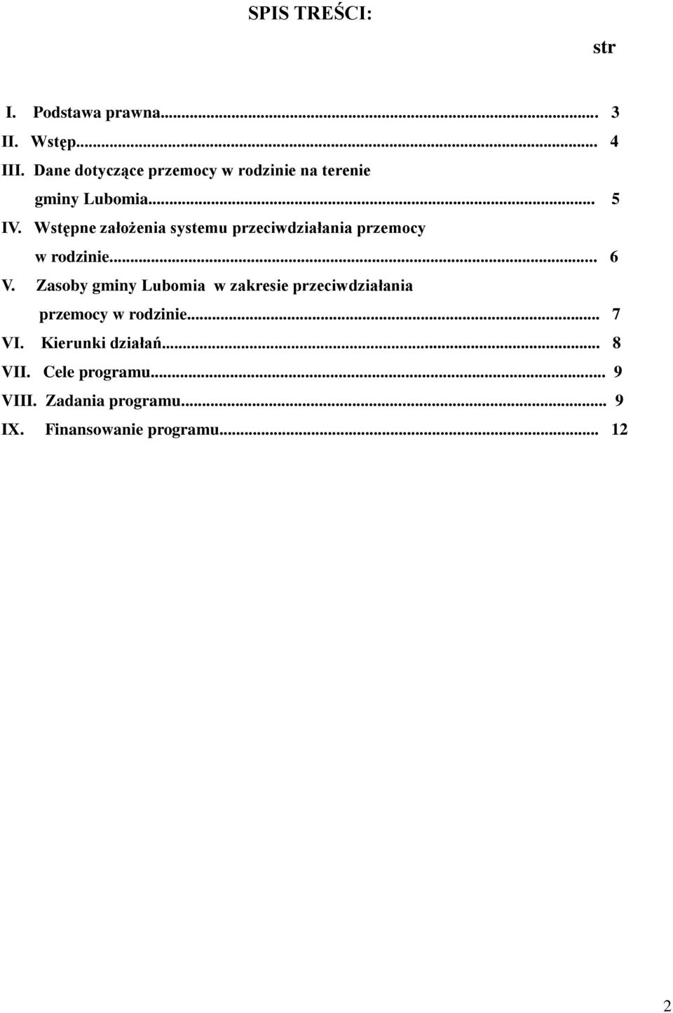 Wstępne założenia systemu przeciwdziałania przemocy w rodzinie... 6 V.