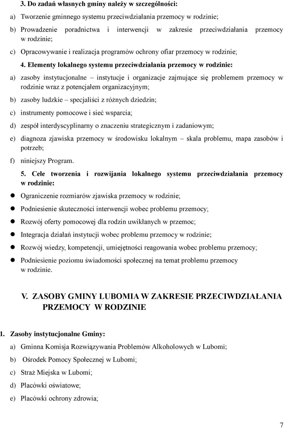 Elementy lokalnego systemu przeciwdziałania przemocy w rodzinie: a) zasoby instytucjonalne instytucje i organizacje zajmujące się problemem przemocy w rodzinie wraz z potencjałem organizacyjnym; b)