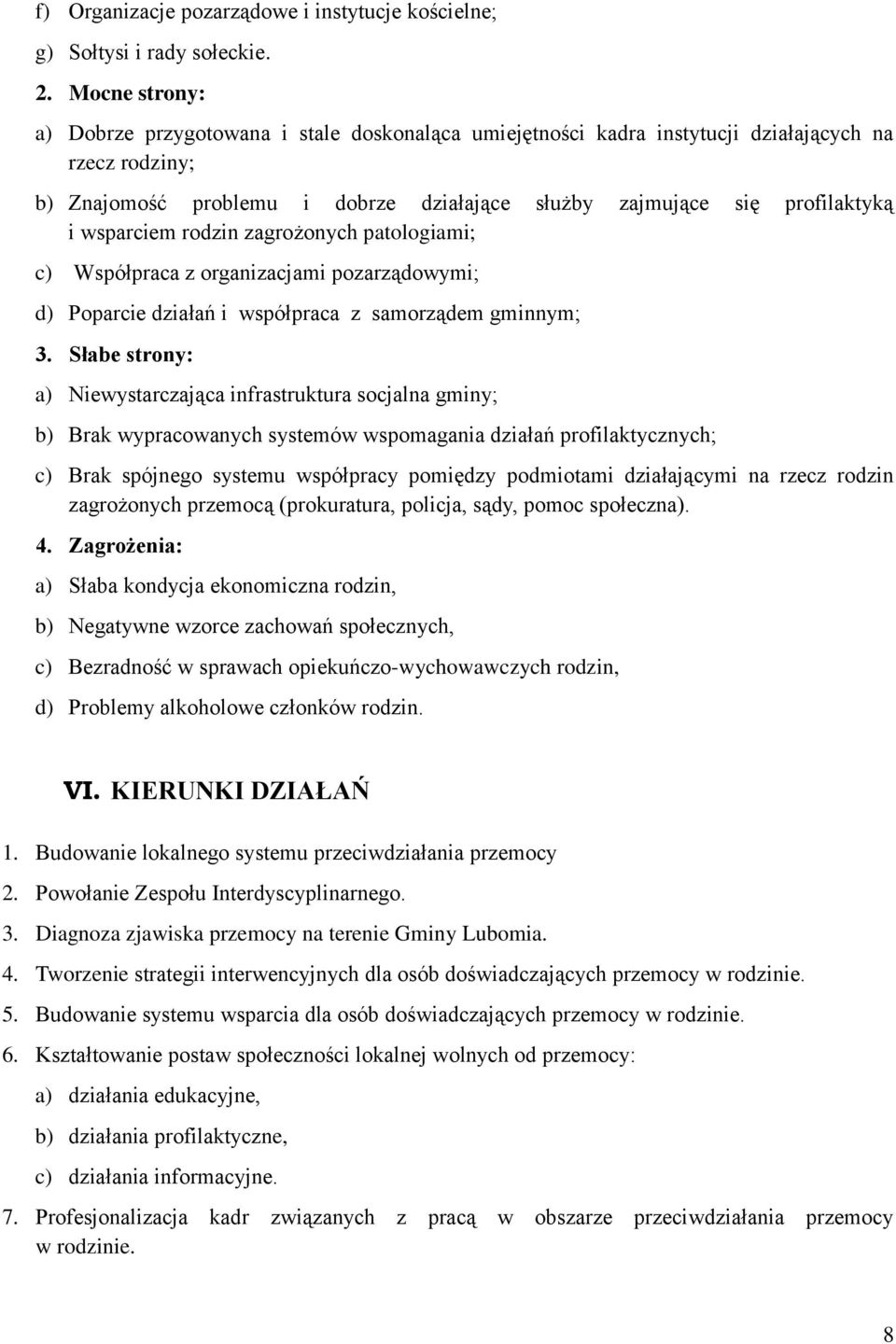 wsparciem rodzin zagrożonych patologiami; c) Współpraca z organizacjami pozarządowymi; d) Poparcie działań i współpraca z samorządem gminnym; 3.