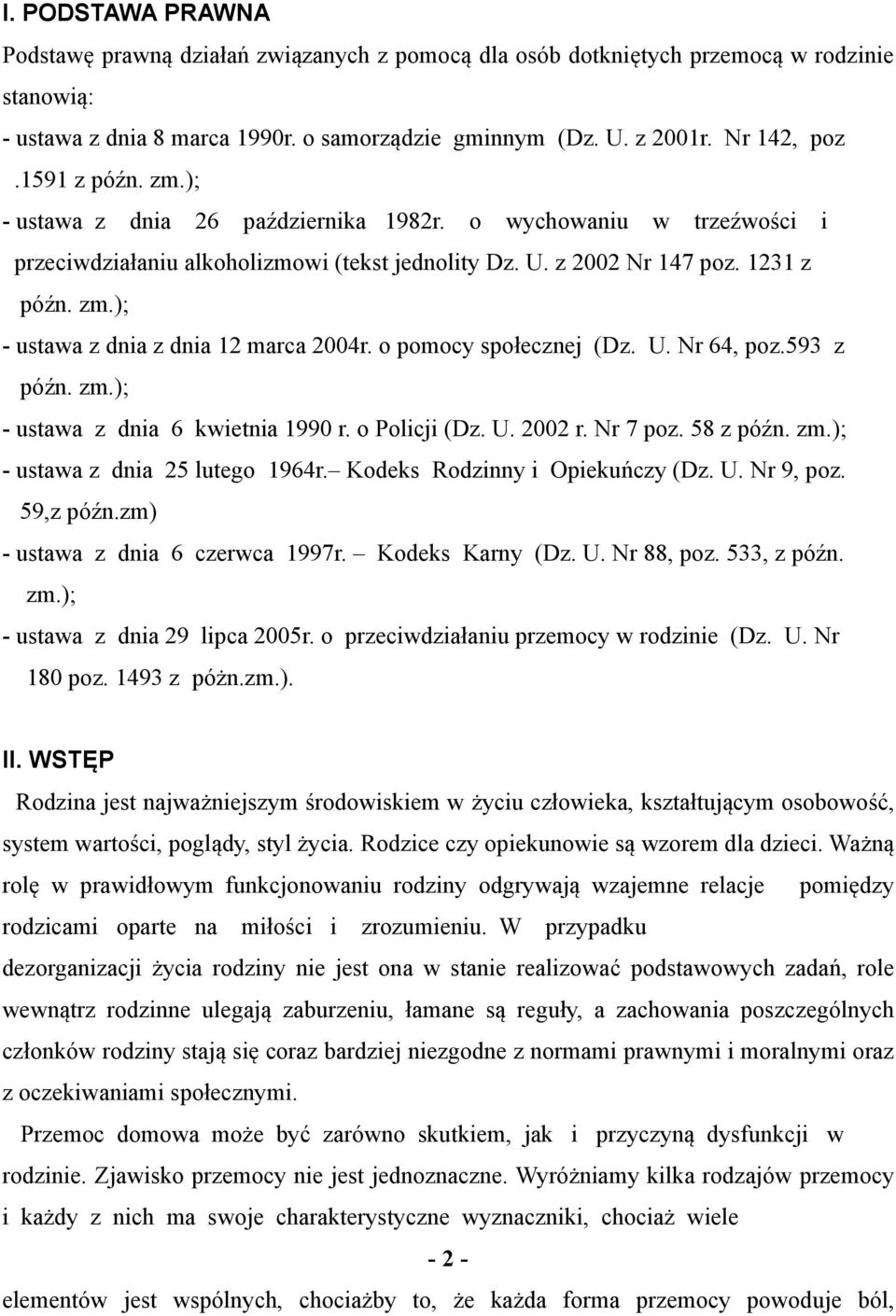 o pomocy społecznej (Dz. U. Nr 64, poz.593 z późn. zm.); - ustawa z dnia 6 kwietnia 1990 r. o Policji (Dz. U. 2002 r. Nr 7 poz. 58 z późn. zm.); - ustawa z dnia 25 lutego 1964r.