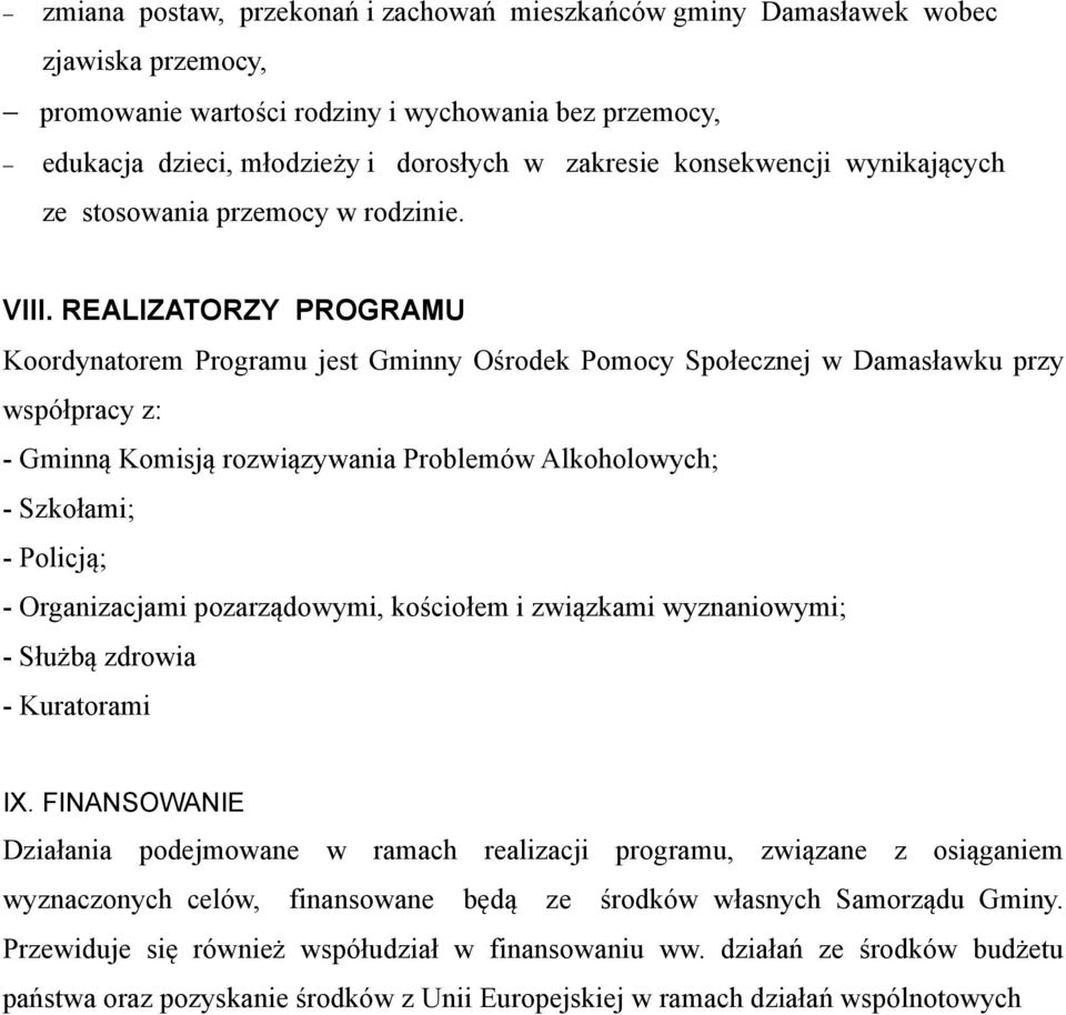 REALIZATORZY PROGRAMU Koordynatorem Programu jest Gminny Ośrodek Pomocy Społecznej w Damasławku przy współpracy z: - Gminną Komisją rozwiązywania Problemów Alkoholowych; - Szkołami; - Policją; -