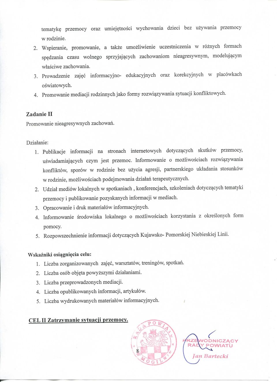 c informacyjno- edukacyjnych oraz korekcyjnych w placowkach oswiatowych. 4. Promowanie mediacji rodzinnych jako formy rozwi^zywania sytuacji konfliktowych.