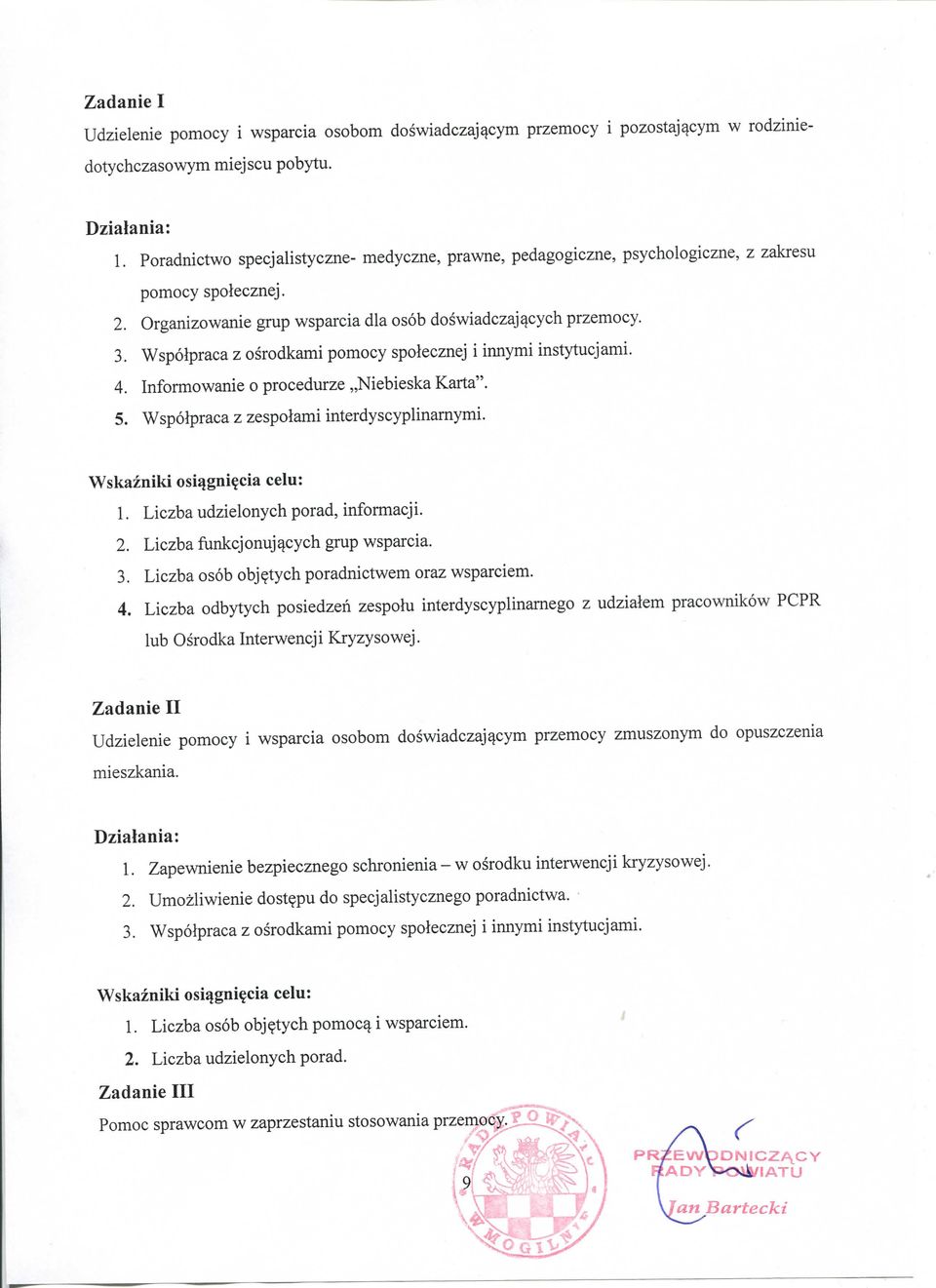 Wspolpraca z osrodkami pomocy spolecznej i innymi instytucjami. 4. Informowanie o procedurze Niebieska Karta". 5. Wspolpraca z zespoiami interdyscyplinarnymi. Wskazniki osi^gni^cia celu: 1.