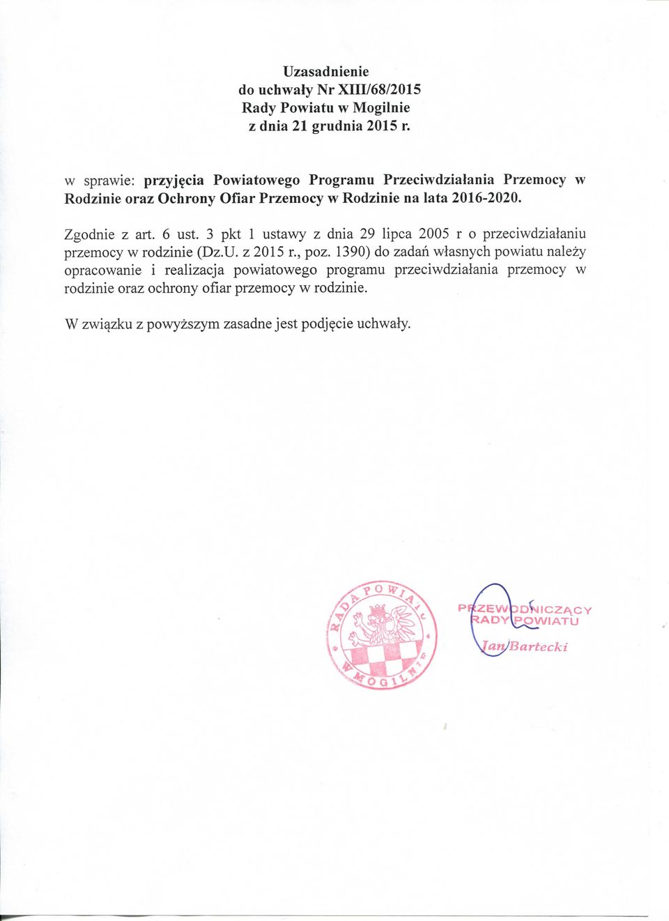 Zgodnie z art. 6 ust. 3 pkt 1 ustawy z dnia 29 lipca 2005 r o przeciwdzialaniu przemocy w rodzinie (Dz.U. z 2015 r., poz.