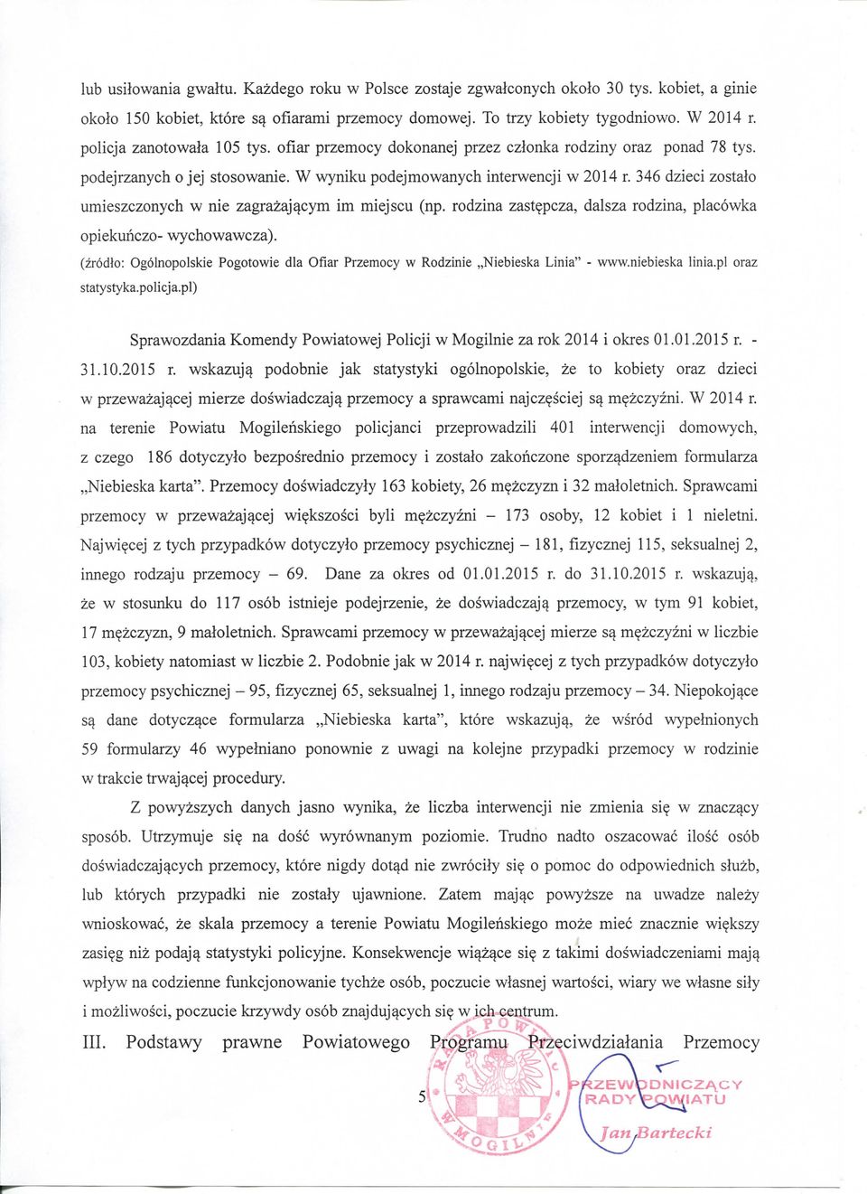 346 dzieci zostalo umieszczonych w nie zagrazaj^cym im miejscu (np. rodzina zast?pcza, dalsza rodzina, placowka opiekunczo- wychowawcza).