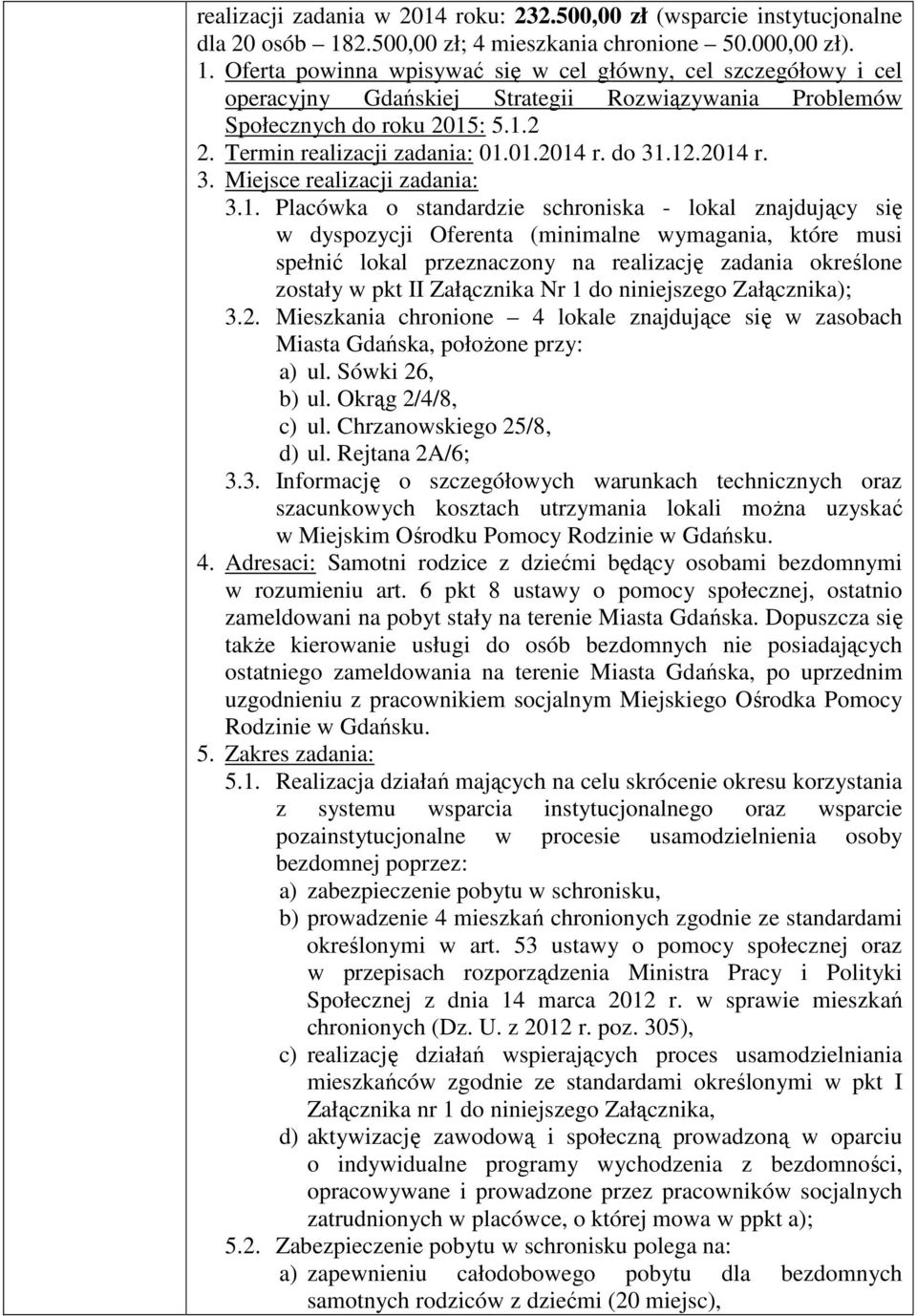 Oferta powinna wpisywać się w cel główny, cel szczegółowy i cel operacyjny Gdańskiej Strategii Rozwiązywania Problemów Społecznych do roku 2015: 5.1.2 2. Termin realizacji zadania: 01.01.2014 r.