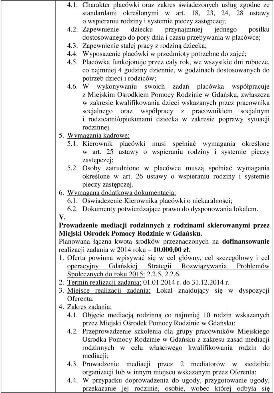Zapewnienie stałej pracy z rodziną dziecka; 4.4. Wyposażenie placówki w przedmioty potrzebne do zajęć; 4.5.