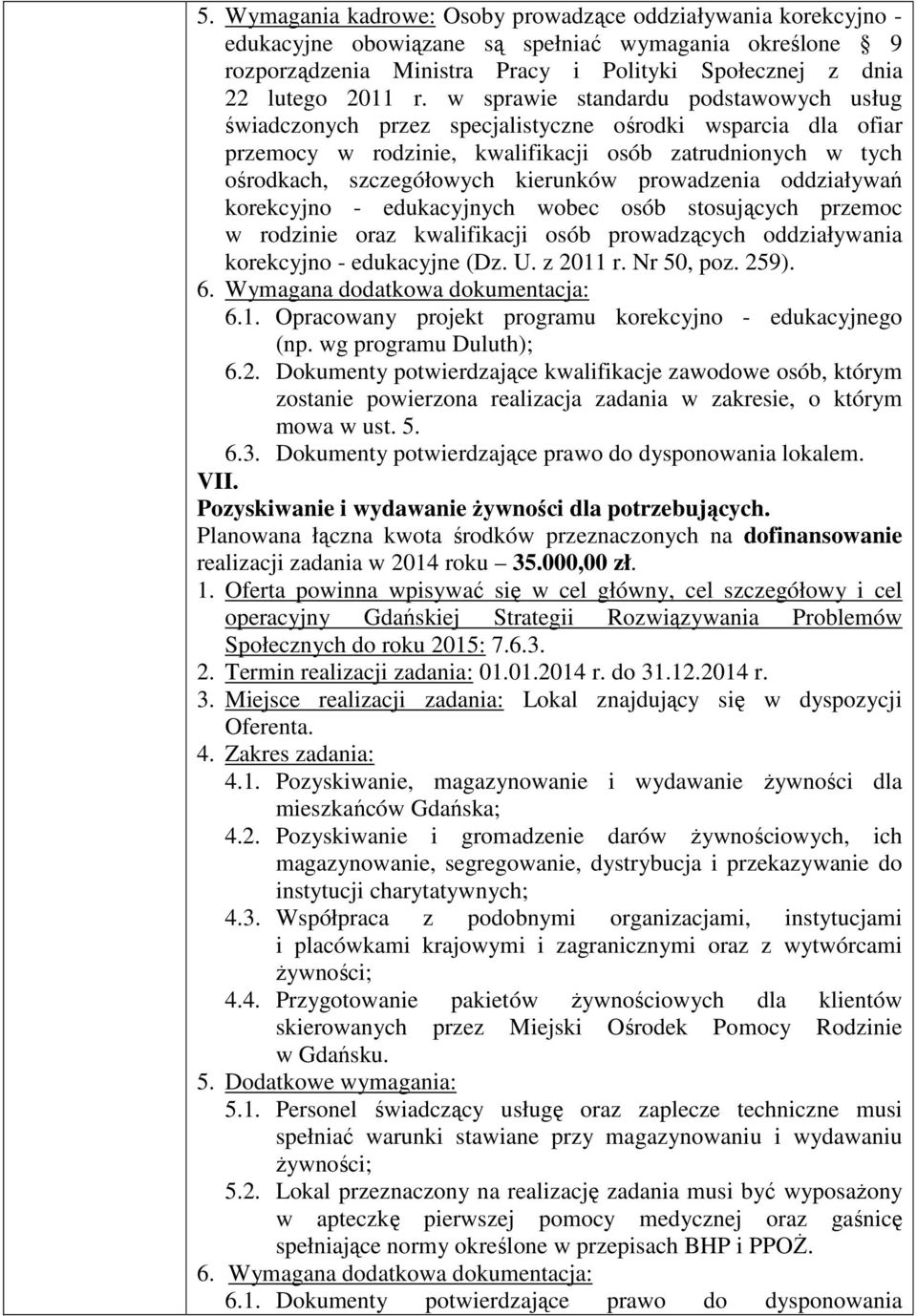 prowadzenia oddziaływań korekcyjno - edukacyjnych wobec osób stosujących przemoc w rodzinie oraz kwalifikacji osób prowadzących oddziaływania korekcyjno - edukacyjne (Dz. U. z 2011 r. Nr 50, poz.