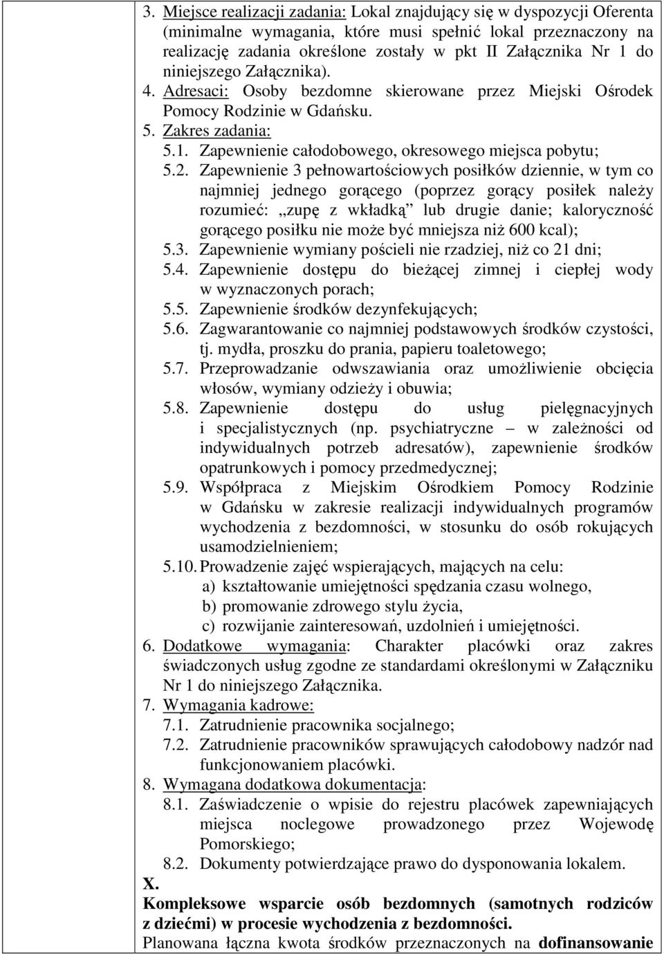 Zapewnienie 3 pełnowartościowych posiłków dziennie, w tym co najmniej jednego gorącego (poprzez gorący posiłek należy rozumieć: zupę z wkładką lub drugie danie; kaloryczność gorącego posiłku nie może