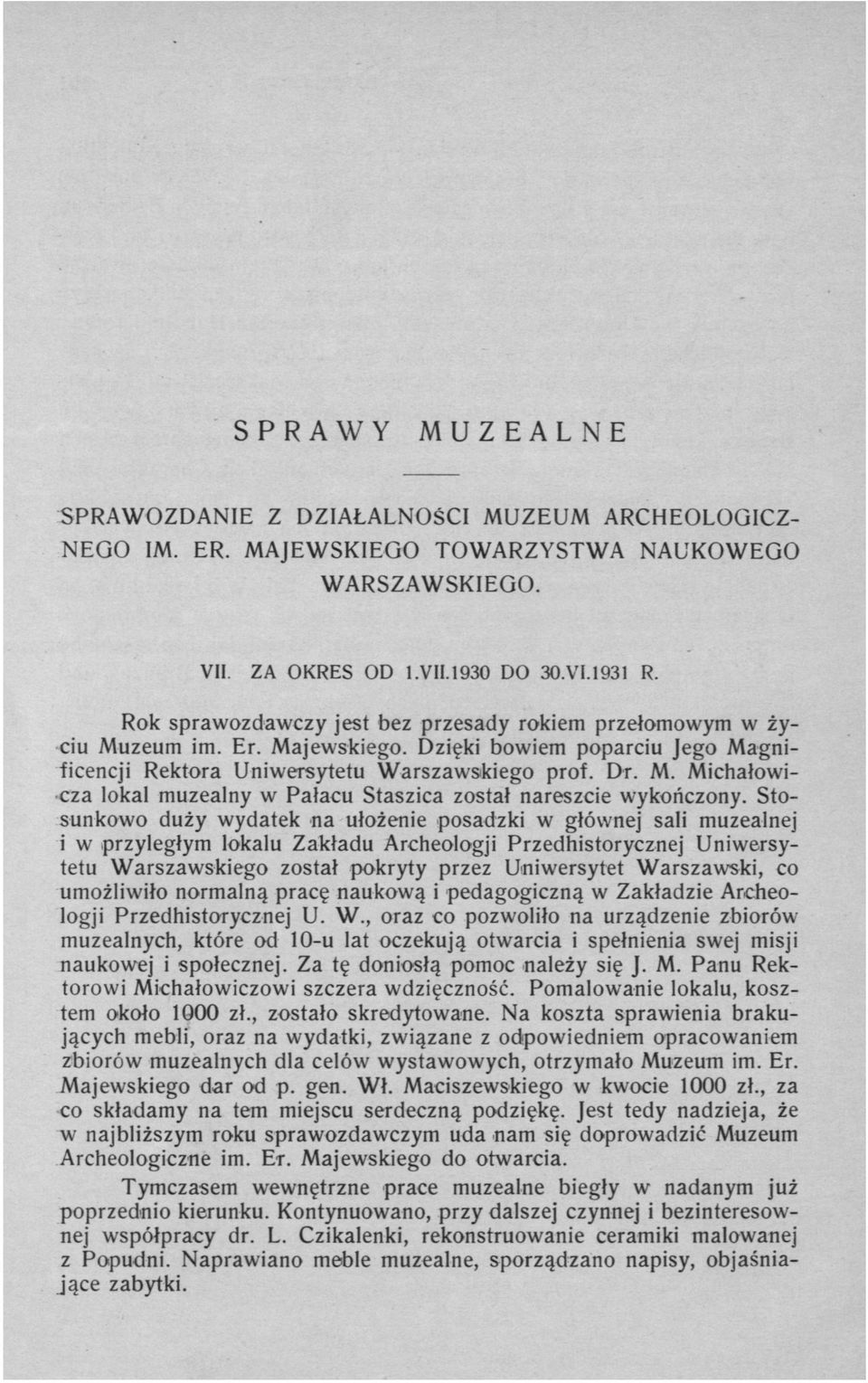 Stosunkowo duży wydatek na ułożenie posadzki w głównej sali muzealnej i w przyległym lokalu Zakładu Archeologji Przedhistorycznej Uniwersytetu Warszawskiego został pokryty przez Uniwersytet