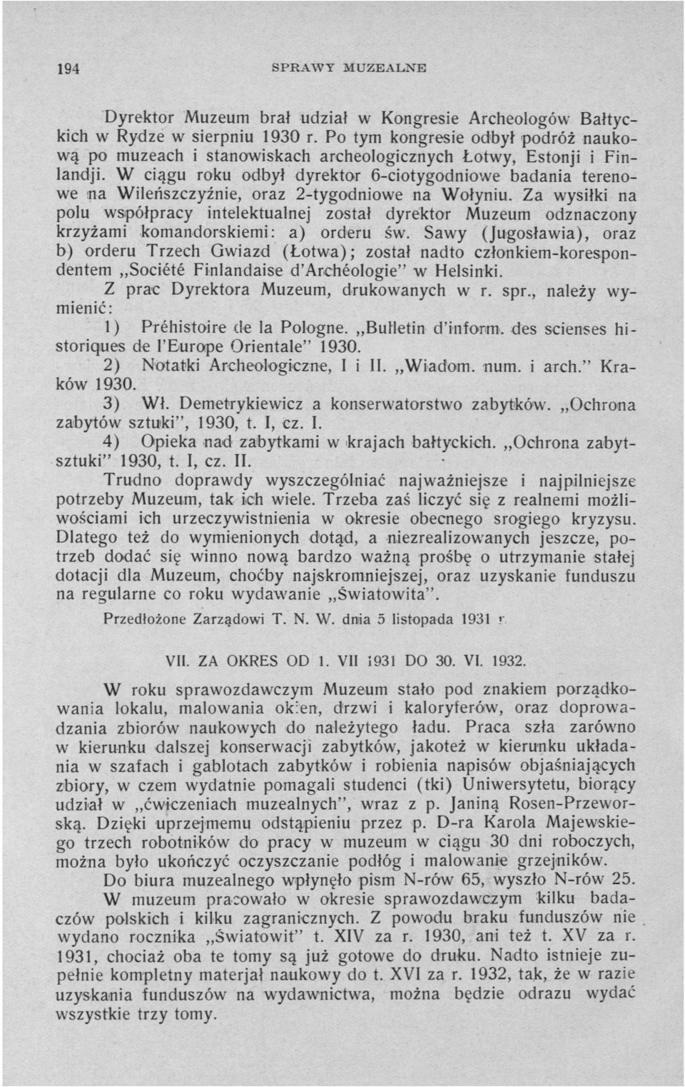 W ciągu roku odbył dyrektor 6-ciotygodniowe badania terenowe na Wileńszczyźnie, oraz 2-tygodniowe na Wołyniu.