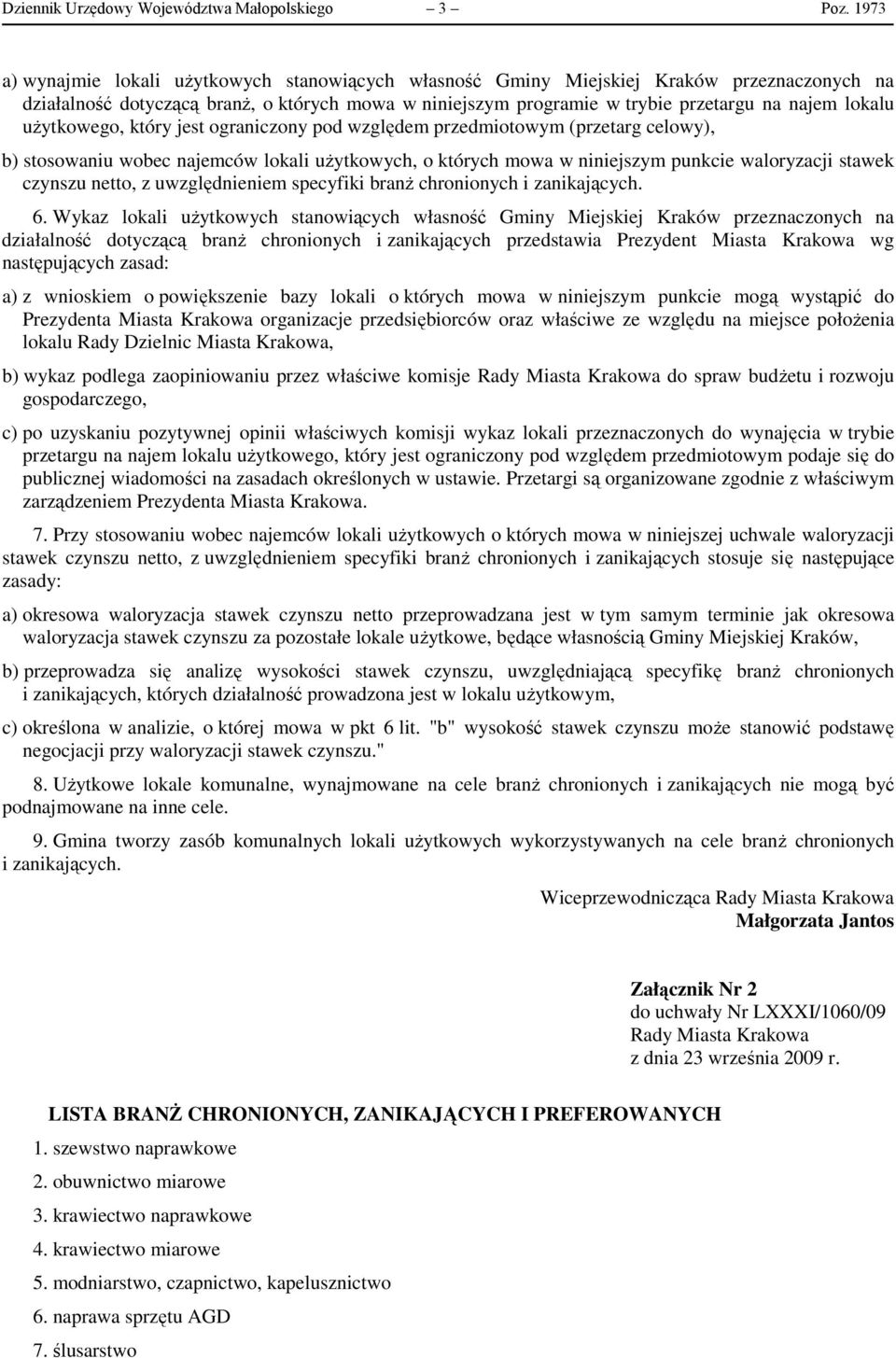 użytkowego, który jest ograniczony pod względem przedmiotowym (przetarg celowy), b) stosowaniu wobec najemców lokali użytkowych, o których mowa w niniejszym punkcie waloryzacji stawek czynszu netto,