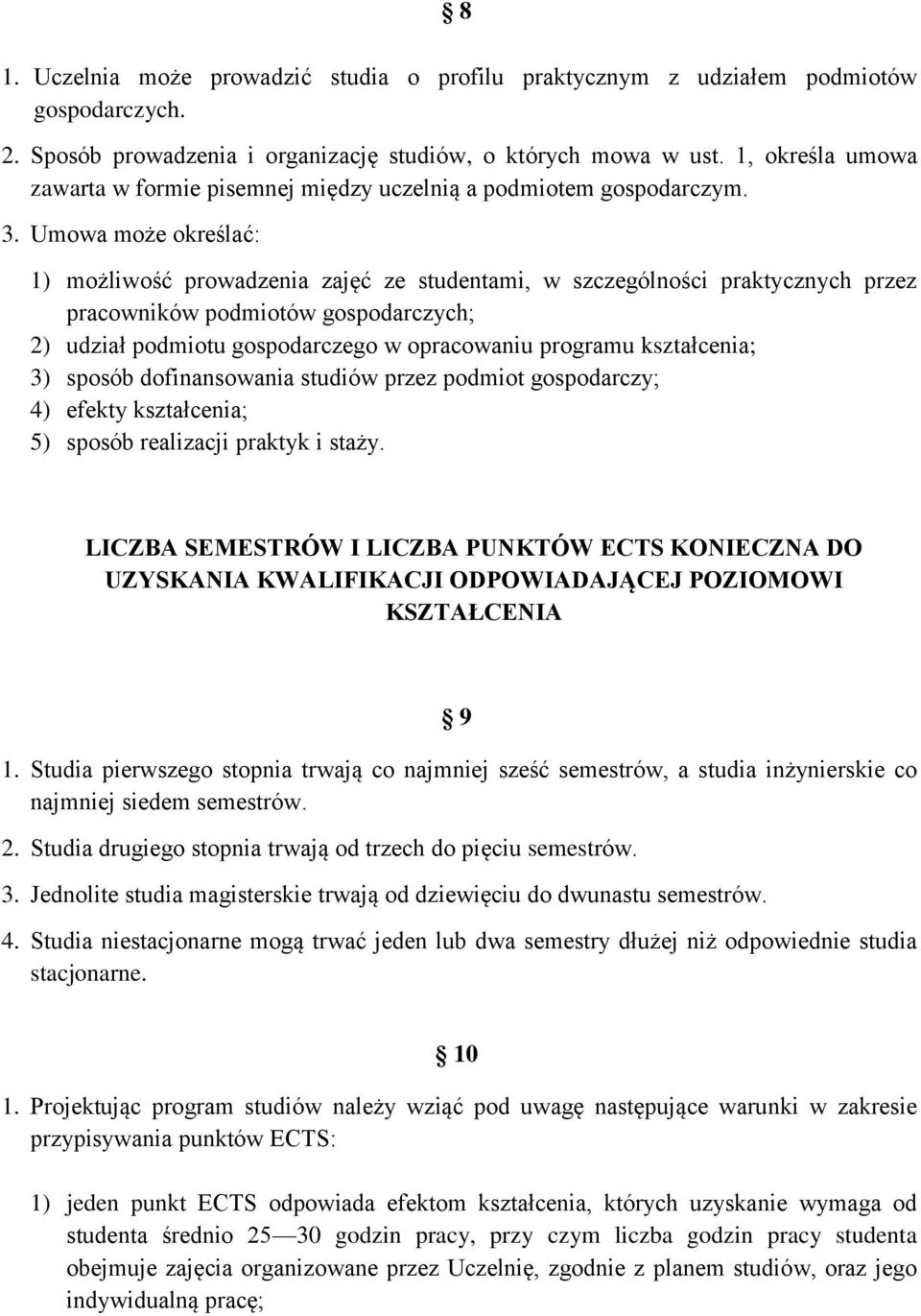 Umowa może określać: 1) możliwość prowadzenia zajęć ze studentami, w szczególności praktycznych przez pracowników podmiotów gospodarczych; 2) udział podmiotu gospodarczego w opracowaniu programu