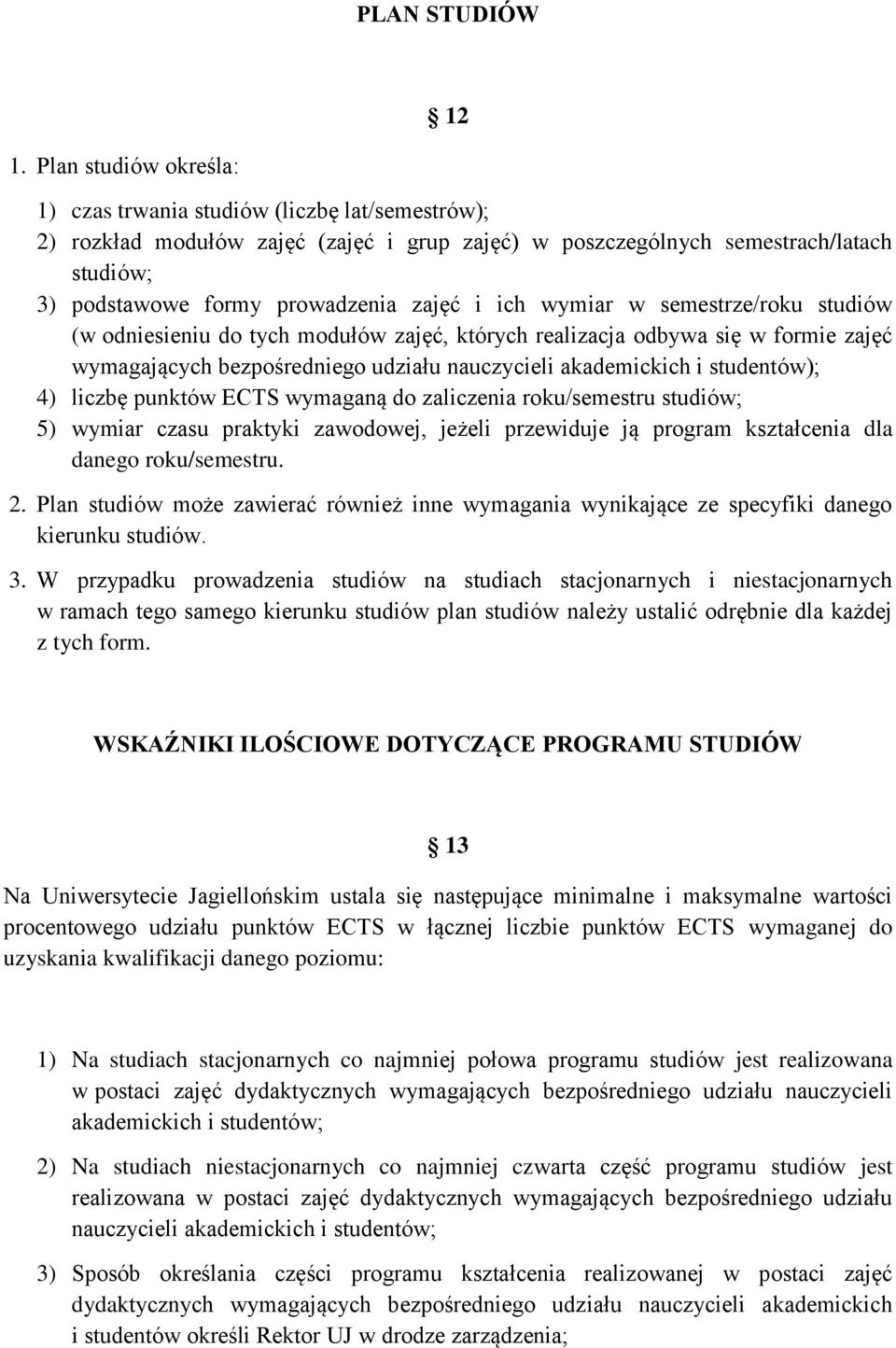 ich wymiar w semestrze/roku studiów (w odniesieniu do tych modułów zajęć, których realizacja odbywa się w formie zajęć wymagających bezpośredniego udziału nauczycieli akademickich i studentów); 4)