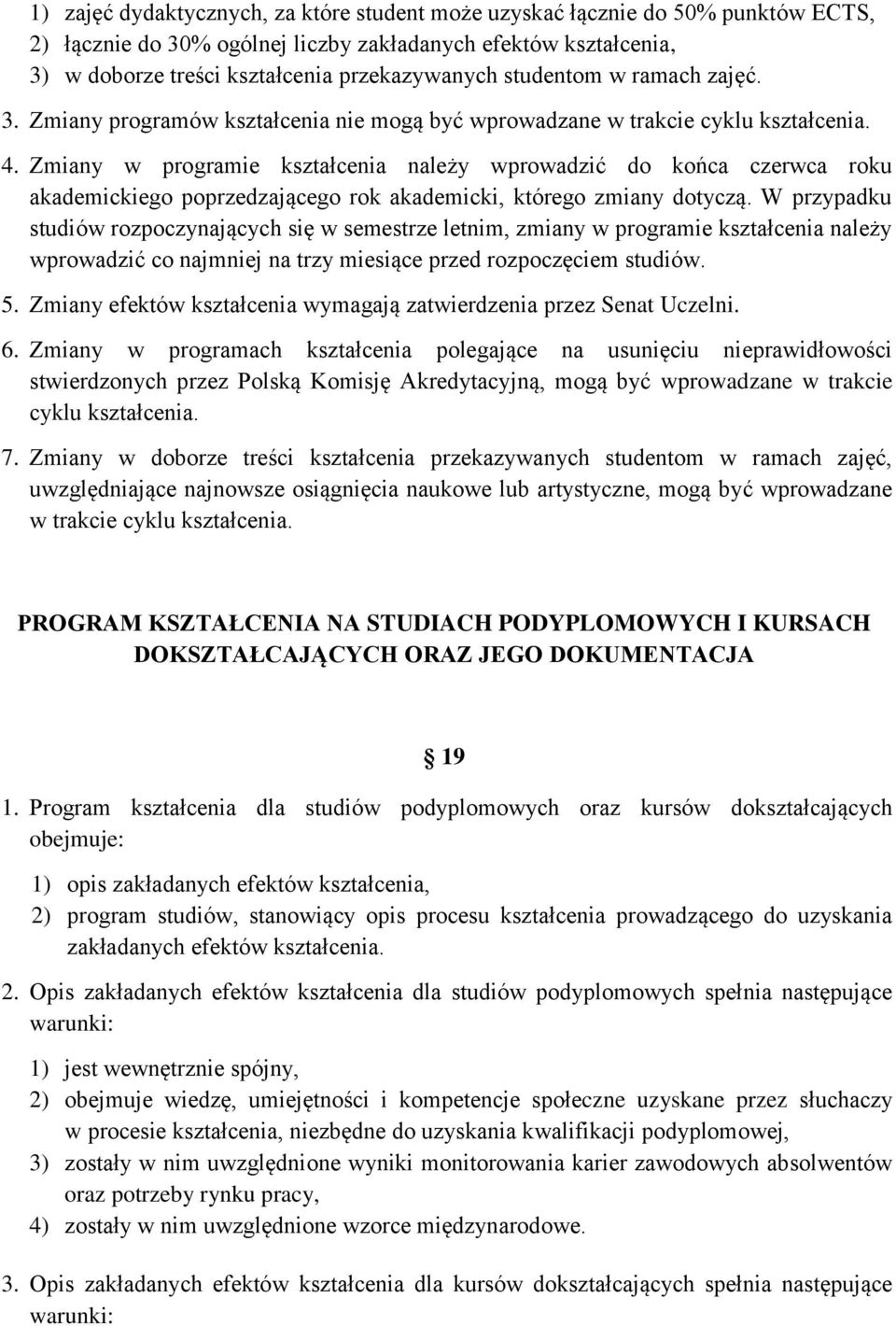 Zmiany w programie kształcenia należy wprowadzić do końca czerwca roku akademickiego poprzedzającego rok akademicki, którego zmiany dotyczą.