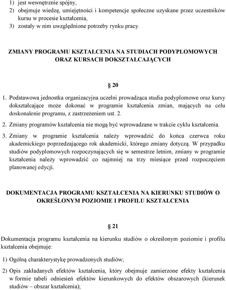 Podstawowa jednostka organizacyjna uczelni prowadząca studia podyplomowe oraz kursy dokształcające może dokonać w programie kształcenia zmian, mających na celu doskonalenie programu, z zastrzeżeniem