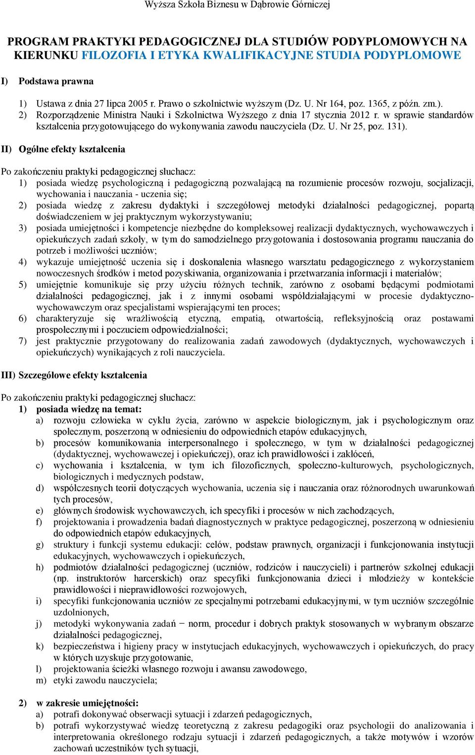 w sprawie standardów kształcenia przygotowującego do wykonywania zawodu nauczyciela (Dz. U. Nr 25, poz. 131).