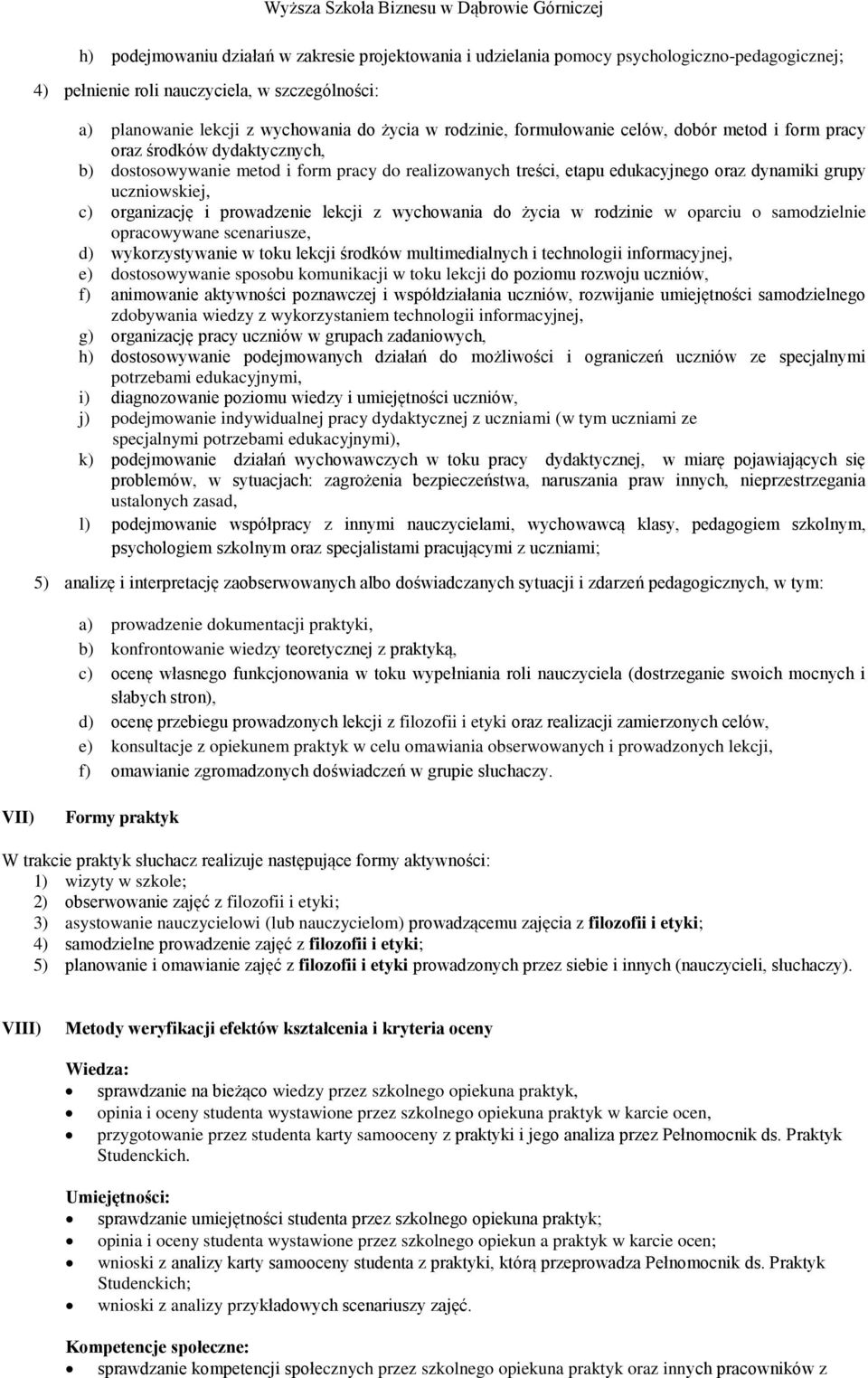 c) organizację i prowadzenie lekcji z wychowania do życia w rodzinie w oparciu o samodzielnie opracowywane scenariusze, d) wykorzystywanie w toku lekcji środków multimedialnych i technologii