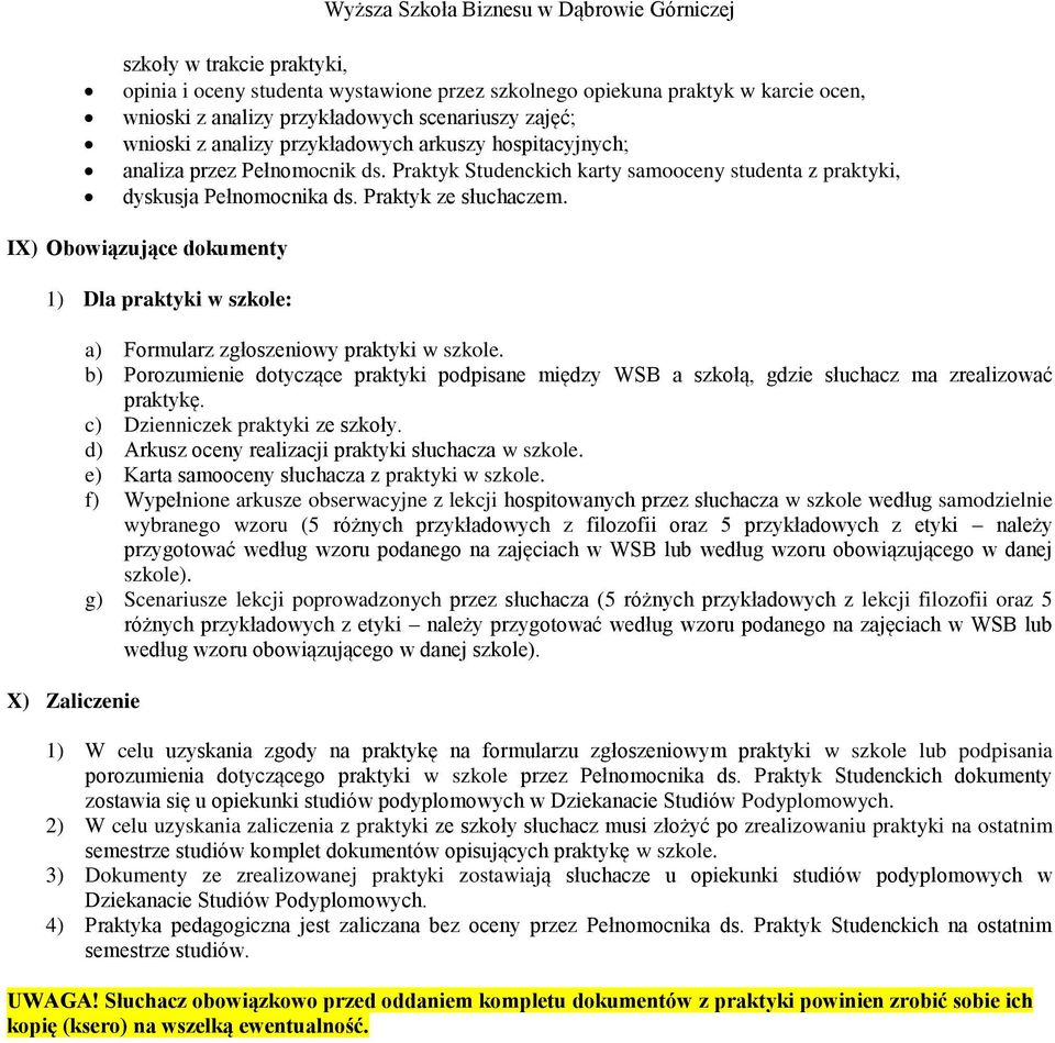 IX) Obowiązujące dokumenty 1) Dla praktyki w szkole: X) Zaliczenie a) Formularz zgłoszeniowy praktyki w szkole.