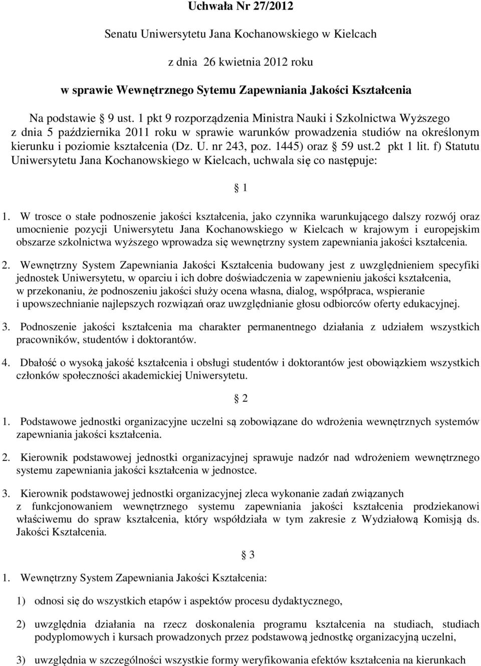 1445) oraz 59 ust.2 pkt 1 lit. f) Statutu Uniwersytetu Jana Kochanowskiego w Kielcach, uchwala się co następuje: 1 1.