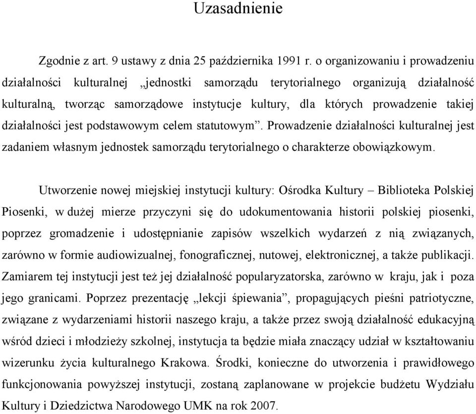 działalności jest podstawowym celem statutowym. Prowadzenie działalności kulturalnej jest zadaniem własnym jednostek samorządu terytorialnego o charakterze obowiązkowym.