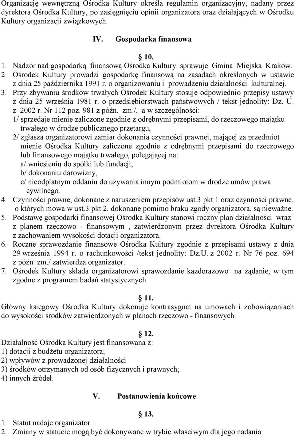 Ośrodek Kultury prowadzi gospodarkę finansową na zasadach określonych w ustawie z dnia 25 października 1991 r. o organizowaniu i prowadzeniu działalności kulturalnej. 3.