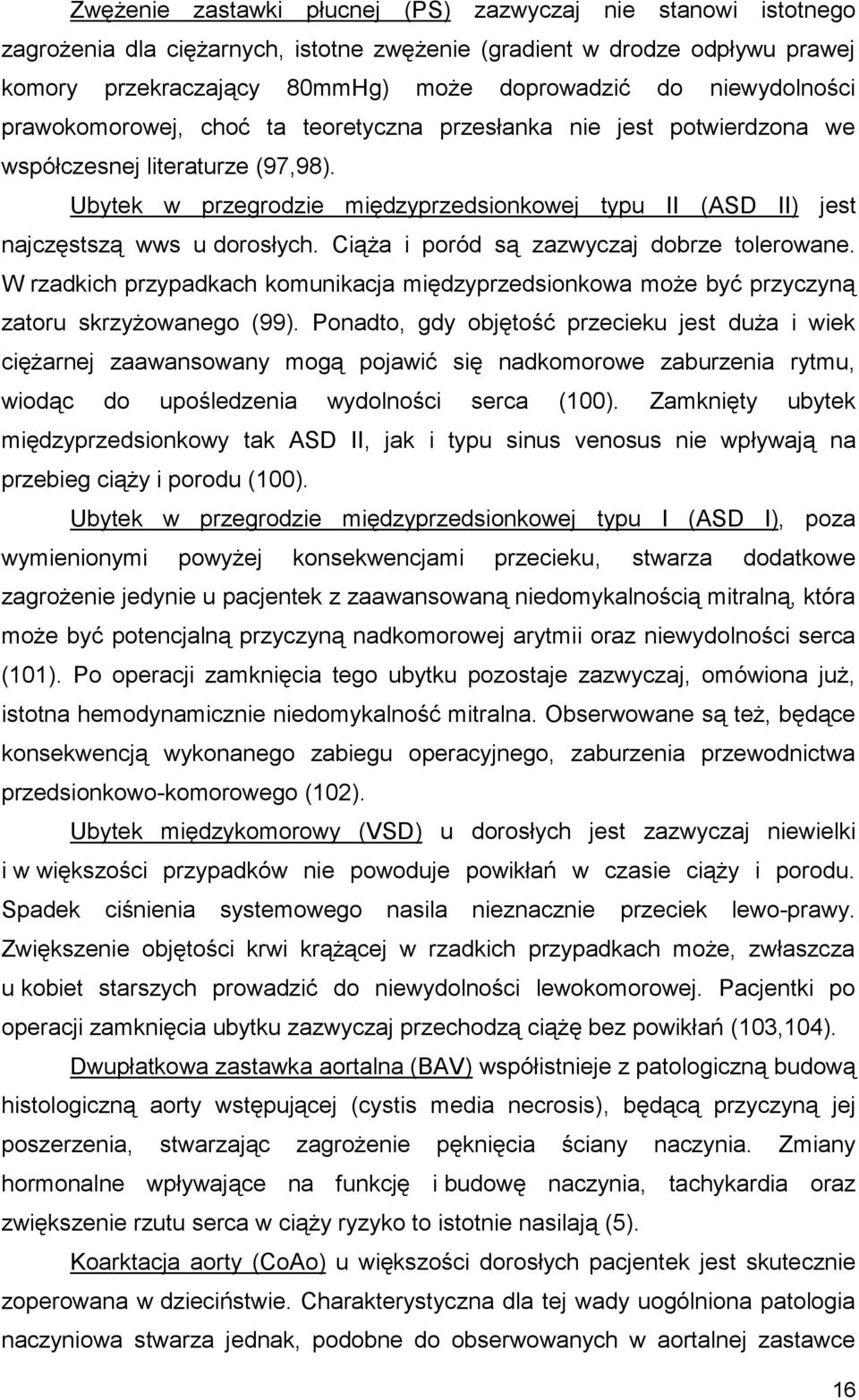 Ubytek w przegrodzie międzyprzedsionkowej typu II (ASD II) jest najczęstszą wws u dorosłych. Ciąża i poród są zazwyczaj dobrze tolerowane.