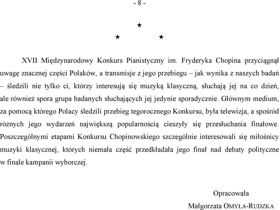 jej na co dzień, ale również spora grupa badanych słuchających jej jedynie sporadycznie.