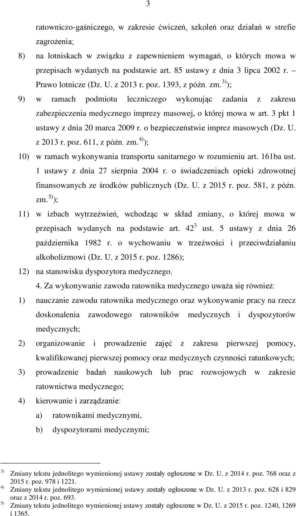 3) ); 9) w ramach podmiotu leczniczego wykonując zadania z zakresu zabezpieczenia medycznego imprezy masowej, o której mowa w art. 3 pkt 1 ustawy z dnia 20 marca 2009 r.