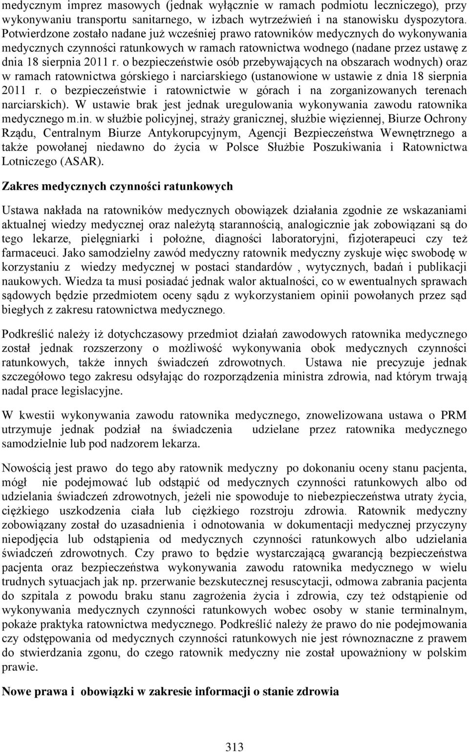 o bezpieczeństwie osób przebywających na obszarach wodnych) oraz w ramach ratownictwa górskiego i narciarskiego (ustanowione w ustawie z dnia 18 sierpnia 2011 r.